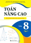 TOÁN NÂNG CAO LỚP 8 - TẬP 1 (Bồi dưỡng và phát triển năng lực Toán - Biên soạn theo chương trình SGK mới)